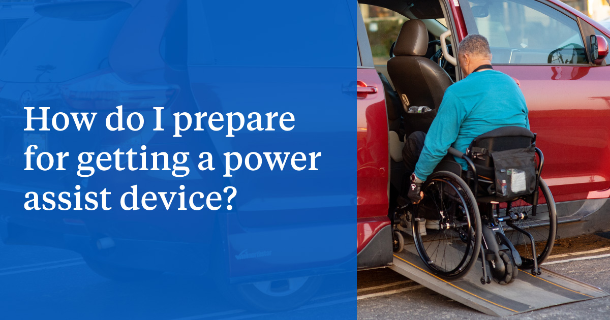 How do I prepare for getting a power assist device?